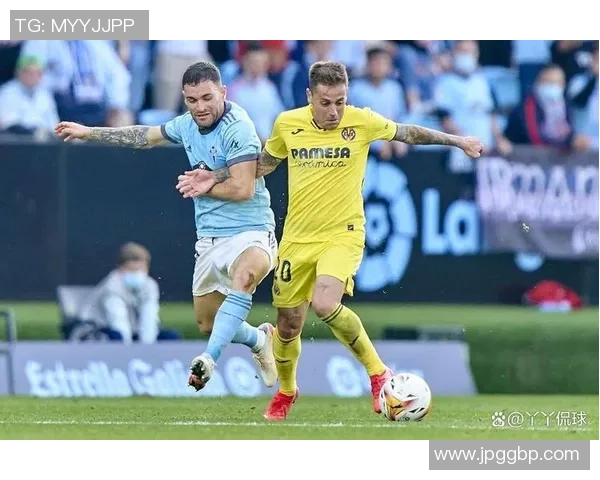 塞尔塔与比利亚雷亚尔激战正酣双方争夺西甲积分榜关键战役 塞尔塔与比利亚雷亚尔激战正酣双方争夺西甲积分榜关键战役