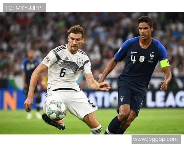 德意志战车与高卢雄鸡的激烈对决揭示足球背后的文化碰撞与激情 德意志战车与高卢雄鸡的激烈对决揭示足球背后的文化碰撞与激情